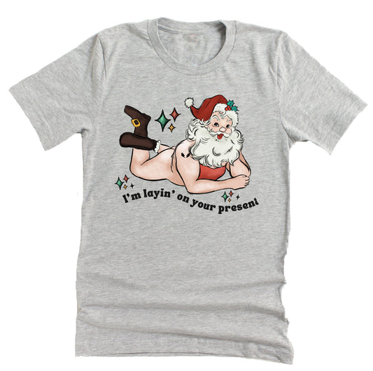 I'm Laying on Your Present Christmas Shirt - Fun Holiday Tee