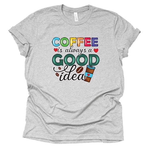 Coffee is Always a Good Idea T-Shirt for Women