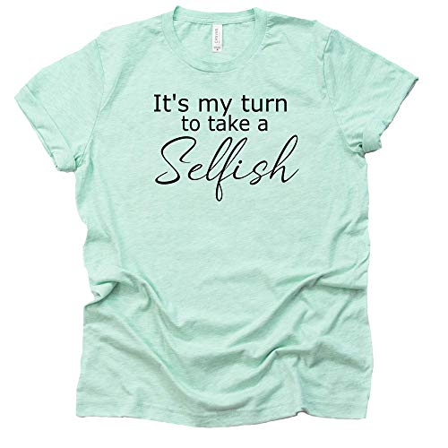 Selfish Shirt – It's My Turn to Take Tee