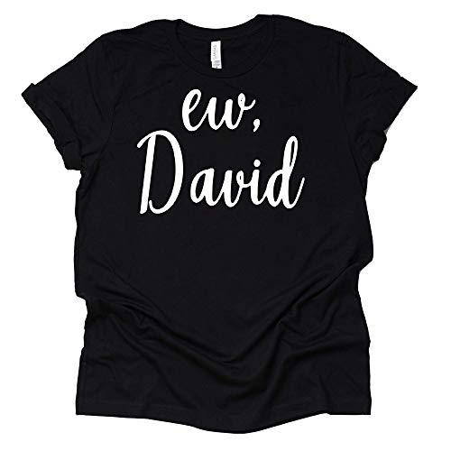 Ew David T-Shirt | Funny Schitt's Creek Graphic Tee