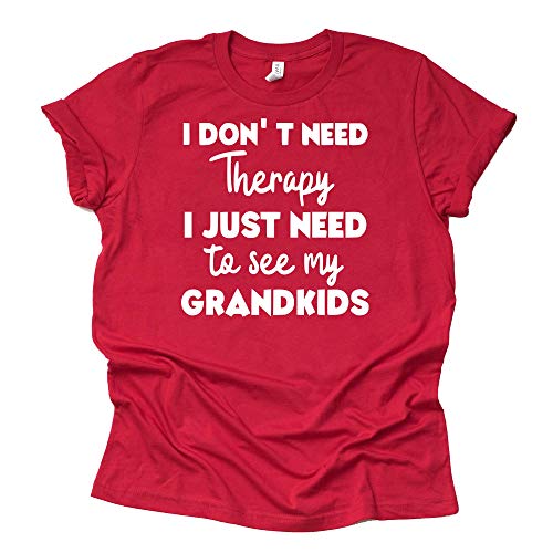I Don't Need Therapy Shirt - Funny Grandparent Tee