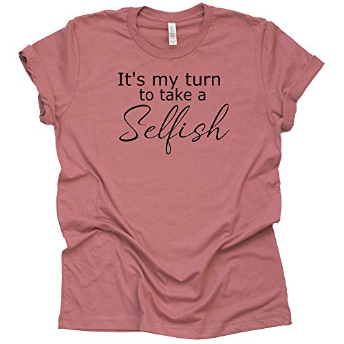 Selfish Shirt – It's My Turn to Take Tee