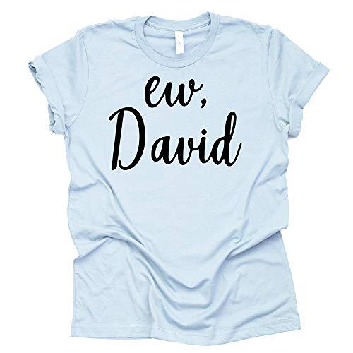 Ew David T-Shirt | Funny Schitt's Creek Graphic Tee