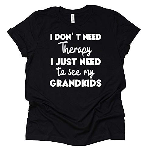I Don't Need Therapy Shirt - Funny Grandparent Tee