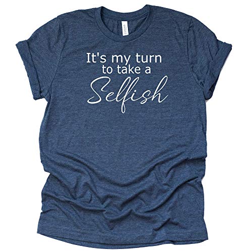 Selfish Shirt – It's My Turn to Take Tee