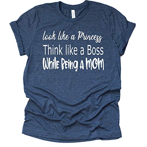 Mom Shirt - Look Like a Princess, Think Like a Boss