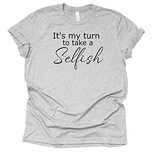 Selfish Shirt – It's My Turn to Take Tee