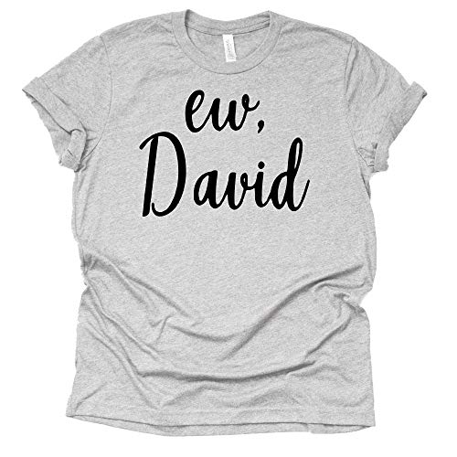 Ew David T-Shirt | Funny Schitt's Creek Graphic Tee
