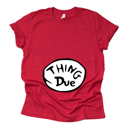 Thing Due Maternity Shirt - Fun Pregnancy Announcement Tee