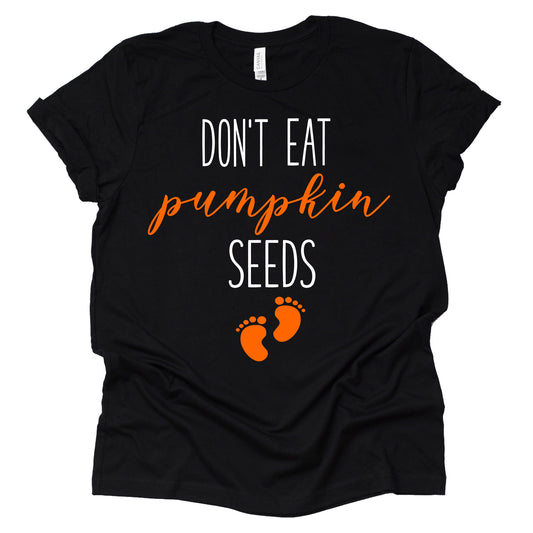 Don't Eat Pumpkin Seeds Shirt – Spooky Pregnancy Tee
