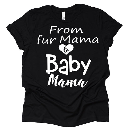 From Fur Mama to Baby Mama Shirt - Cute Pregnancy Tee