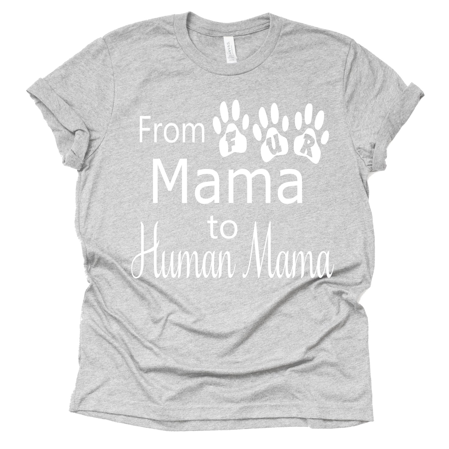 From Fur Mama to Human Mama Shirt - Fun Pregnancy Tee