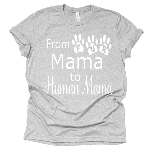 From Fur Mama to Human Mama Shirt - Fun Pregnancy Tee